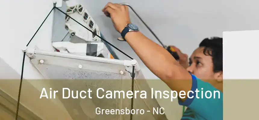  Air Duct Camera Inspection Greensboro - NC
