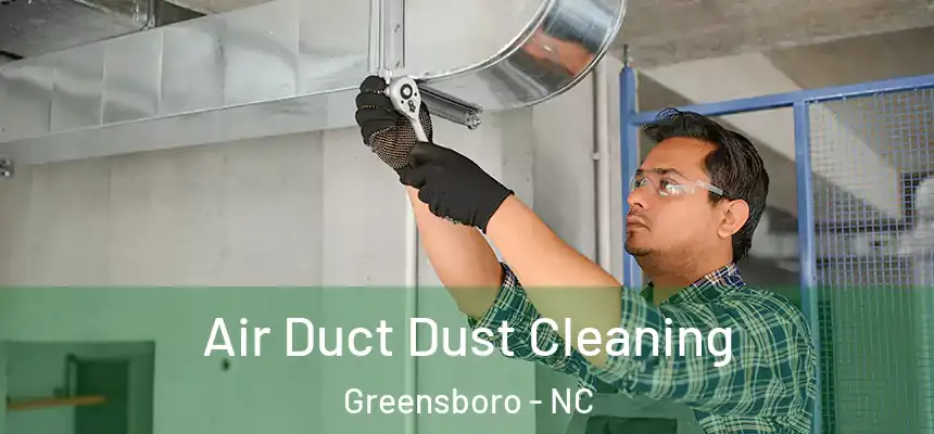 Air Duct Dust Cleaning Greensboro - NC