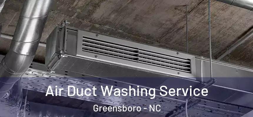 Air Duct Washing Service Greensboro - NC