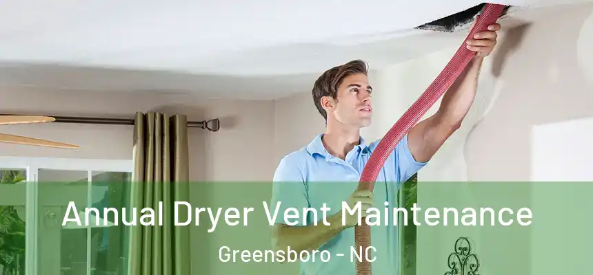  Annual Dryer Vent Maintenance Greensboro - NC