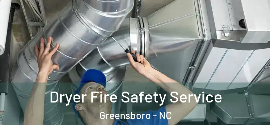  Dryer Fire Safety Service Greensboro - NC