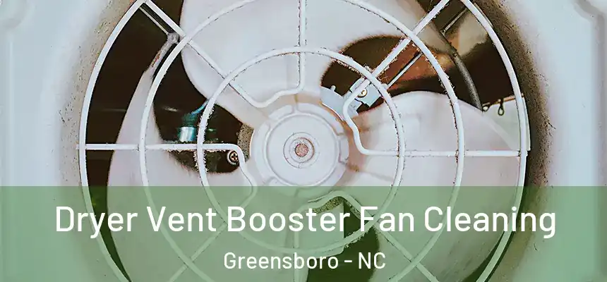Dryer Vent Booster Fan Cleaning Greensboro - NC