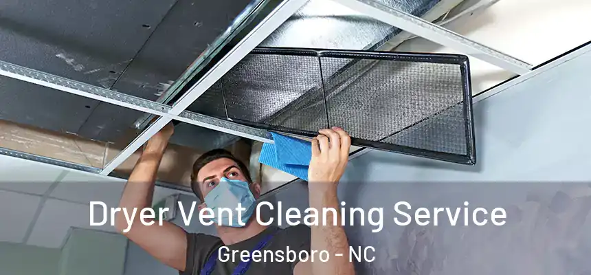  Dryer Vent Cleaning Service Greensboro - NC