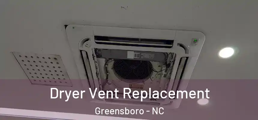  Dryer Vent Replacement Greensboro - NC