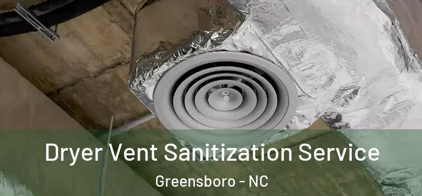  Dryer Vent Sanitization Service Greensboro - NC