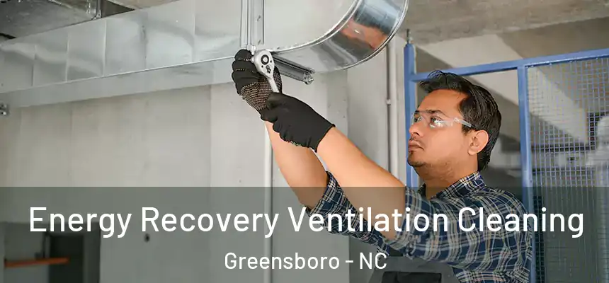  Energy Recovery Ventilation Cleaning Greensboro - NC