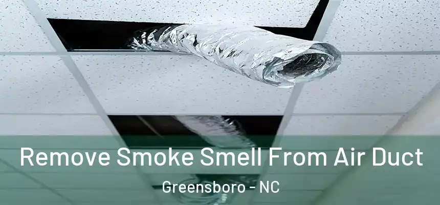  Remove Smoke Smell From Air Duct Greensboro - NC