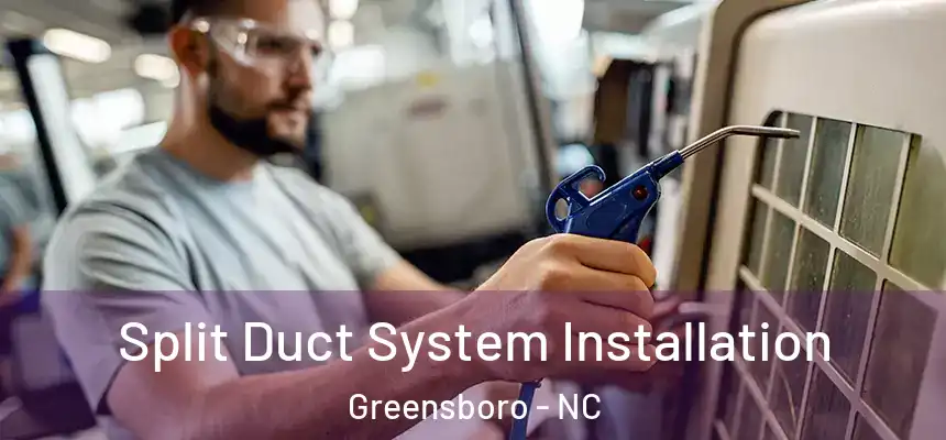  Split Duct System Installation Greensboro - NC