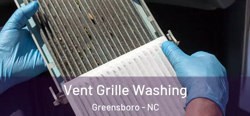 Vent Grille Washing Greensboro - NC
