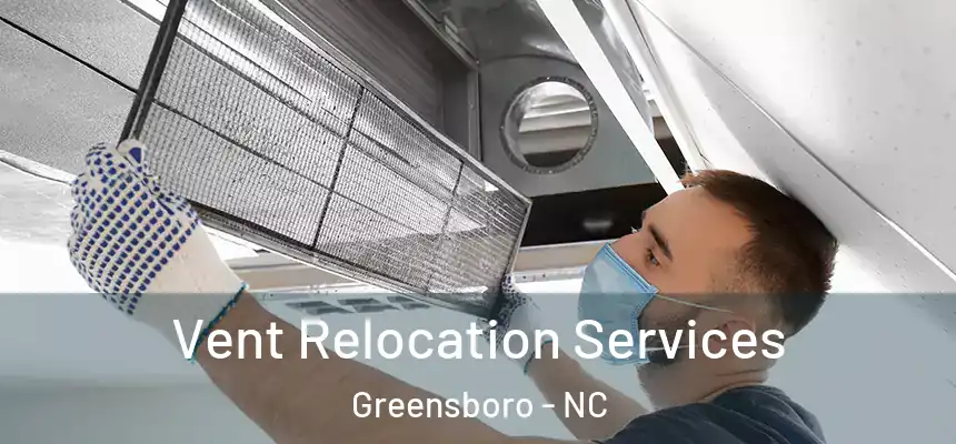  Vent Relocation Services Greensboro - NC