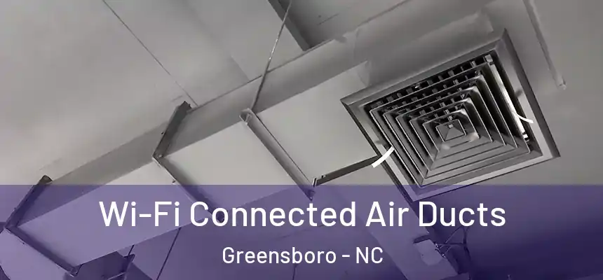  Wi-Fi Connected Air Ducts Greensboro - NC